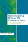 Image for Contextualizing College ESL Classroom Praxis: A Participatory Approach to Effective Instruction