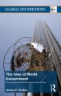 Image for The idea of world government: from ancient times to the twenty-first century : 52