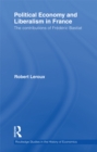 Image for Political Economy and Liberalism in France: The Contributions of Frédéric Bastiat