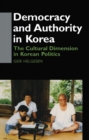 Image for Democracy and authority in Korea: the cultural dimension in Korean politics