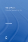 Image for City of flows: modernity, nature, and the city