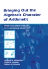 Image for Bringing out the algebraic character of arithmetic: from children&#39;s ideas to classroom practice