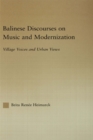 Image for Balinese discourses on music and modernization: village voices and urban views