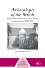 Image for Archaeologies of the British: explorations of identity in Great Britain and its colonies, 1600-1945