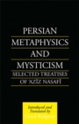 Image for Persian metaphysics and mysticism: selected treatises of Aziz Nasafi