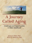 Image for A journey called aging: challenges and opportunities in older adulthood