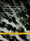 Image for The Politics of European Competition Regulation: A Critical Political Economy Perspective