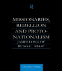 Image for Missionaries, rebellion and proto-nationalism: James Long of Bengal 1814-87