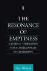 Image for The resonance of emptiness: a Buddhist inspiration for a contemporary psychotherapy