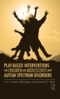 Image for Play-Based Interventions for Children and Adolescents With Autism Spectrum Disorders