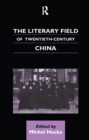 Image for The Literary Field of Twentieth Century China