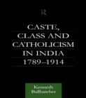 Image for Caste, class and catholicism in India, 1789-1914