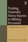 Image for Treating Traumatic Stress Injuries in Military Personnel: An EMDR Practitioner&#39;s Guide