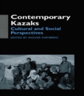 Image for Contemporary Kazakhs: cultural and social perspectives