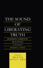 Image for The sound of liberating truth: Buddhist and Christian dialogues in memory of Frederick J. Streng, 1933-1993