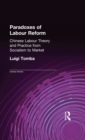 Image for Paradoxes of labour reform: Chinese labour theory and practice from socialism to market