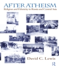 Image for After atheism: religion and ethnicity in Russia and Central Asia