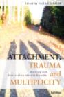 Image for Attachment, trauma, and multiplicity: working with dissociative identity disorder