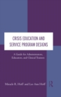 Image for Crisis education and service program designs: a guide for administrators, educators, and clinical trainers