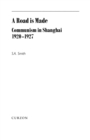 Image for A Road Is Made: Communism in Shanghai 1920-1927