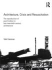 Image for Architecture, crisis and resuscitation: the reproduction of post-Fordism in late-twentieth-century architecture