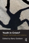 Image for Youth in Crisis?: &#39;Gangs&#39;, Territoriality and Violence