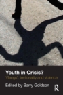 Image for Youth in crisis?: &#39;gangs&#39;, territoriality and violence