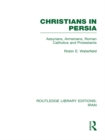 Image for Christians in Persia: Assyrians, Armenians, Roman Catholics and Protestants