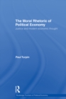 Image for The Moral Rhetoric of Political Economy: Justice and Modern Economic Thought