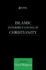 Image for Islamic interpretations of Christianity