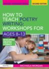 Image for How to Teach Poetry Writing: Workshops for Ages 8-13: Developing Creative Literacy