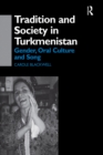 Image for Tradition and society in Turkmenistan: gender, oral culture and song