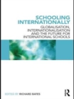 Image for Schooling internationally: globalisation, internationalisation and the future for international schools