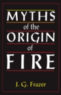 Image for Myths of the Origin of Fire