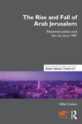 Image for The rise and fall of Arab Jerusalem: Palestinian politics and the city since 1967