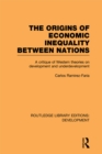 Image for The origins of economic inequality between nations: a critique of Western theories on development and underdevelopment