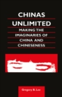 Image for Chinas unlimited: making the imaginaries of China and Chineseness