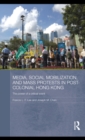 Image for Media, social mobilization and mass protests in post-colonial Hong Kong: the power of a critical event : v. 22