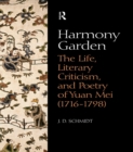 Image for Harmony garden: the life, literary criticism, and poetry of Yuan Mei (1716-1798)