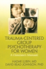 Image for Trauma-centered group psychotherapy for women: a clinician&#39;s manual