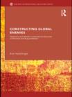 Image for Constructing global enemies: hegemony and identity in international discourses on terrorism and drug prohibition