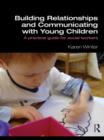 Image for Building relationships and communicating with young children: a practical guide for social workers