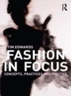 Image for Fashion in focus: concepts, practices &amp; politics