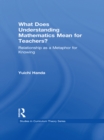 Image for What does understanding mathematics mean for teachers?: relationship as a metaphor for knowing