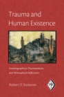 Image for Trauma and human existence: autobiographical, psychoanalytic, and philosophical reflections : v. 23