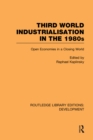 Image for Third World industrialization in the 1980s: open economies in a closing world