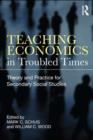 Image for Teaching economics in troubled times: theory and practice for secondary social studies