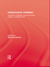 Image for Hibakusha cinema: Hiroshima, Nagasaki, and the nuclear image in Japanese film