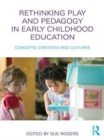 Image for Rethinking play and pedagogy in early childhood education: concepts, contexts and cultures