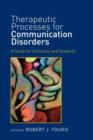 Image for Therapeutic processes for communication disorders: a guide for clinicians and students